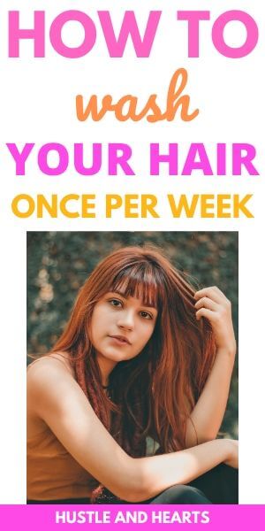 How To Wash Your Hair Once A Week | Hustle and Hearts